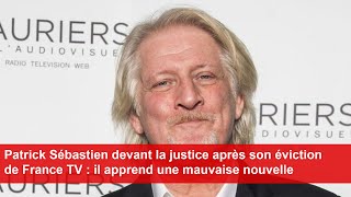 Patrick Sébastien devant la justice après son éviction de France TV  il apprend une mauvaise info [upl. by Aneret]