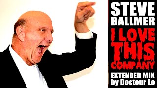 STEVE BALLMER  I Love This Company  EXTENDED MIX [upl. by Eimmij]