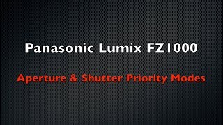 FZ1000 Tutorial Part 3  Aperture and Shutter Priority Modes [upl. by Analad]