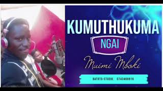 kumuthukuma Ngai by muimi mboko [upl. by Ramah]