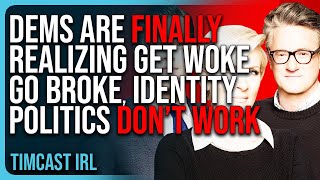 Democrats Are FINALLY Realizing GET WOKE GO BROKE Identity Politics DON’T WORK [upl. by Topliffe]