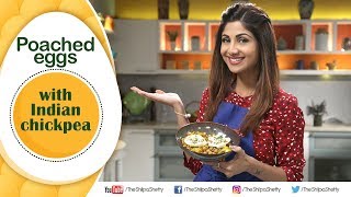 Poached eggs with Indian Chickpea  Shilpa Shetty Kundra  Healthy Recipes  The Art Of Loving Food [upl. by Claresta497]