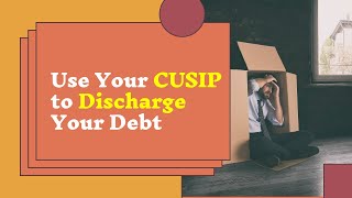 How To Discharge Debt With Your CUSIP Number [upl. by Ydac472]