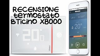 RECENSIONE Cronotermostato Smart Bticino x8000 WiFi [upl. by Yeltsew]