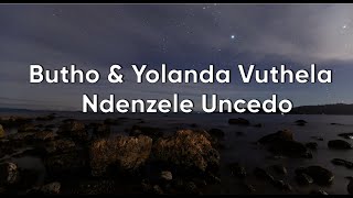 Butho amp Yolanda Vuthela  Ndenzele Uncedo Official Lyric Video [upl. by Leimad]