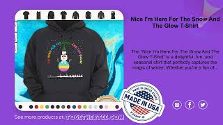 Nice Im Here For The Snow And The Glow TShirt [upl. by Justino690]