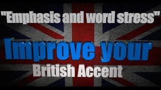 How to Get a British Accent  Lesson 6  quotEmphasis amp Word Stressquot [upl. by Wolsniw778]