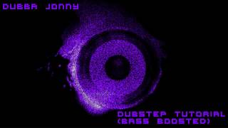 Dubba Jonny  Dubstep Tutorial Bass BoostedHD [upl. by Sum85]