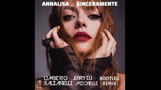 Annalisa  Sinceramente Umberto Balzanelli Jerry Dj Michelle Bootleg Remix [upl. by Liartnod]