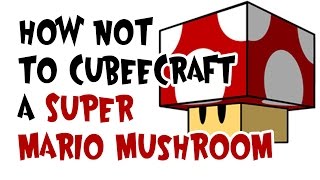 How not to Cubeecraft a Super Mario Mushroom [upl. by Charters]