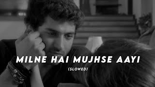 Milne Hai Mujhse Aayi  Aashiqui 2 Slowed  Reverbed Arijit Singh [upl. by Grounds]