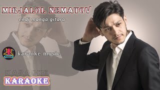 Mirjalol Nematov  endi manga gitara  KARAOKE [upl. by Syramad]