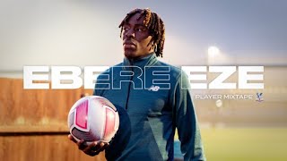 Why Eze WONT be stopped by injuries and rejections  EBERE EZE Crystal Palace  PLAYER MIXTAPE EP5 [upl. by Kinson]