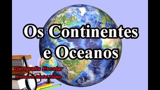 Os Continentes e Oceanos  6º 7º 8º e 9º Ano [upl. by Neelyk]