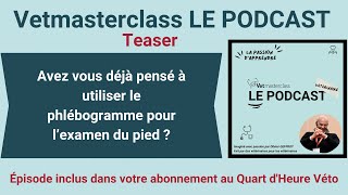 Le Quart dHeure Véto  Avez vous déjà pensé à utiliser le phlébogramme pour l’examen du pied [upl. by Aspa]