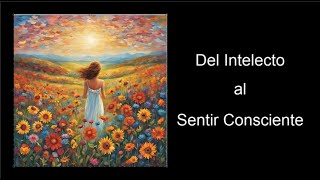 Del intelecto al Sentir Consciente [upl. by Odrahcir]