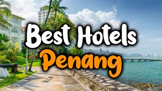 Best Hotels In Penang  For Families Couples Work Trips Luxury amp Budget [upl. by Aneladgam]