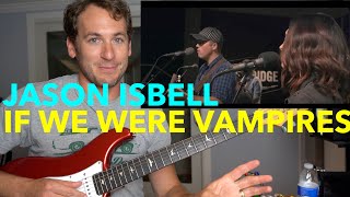 Guitar Teacher REACTS quotIf We Were Vampiresquot Jason Isbell And The 400 Unit LIVE 4K [upl. by Bilow424]