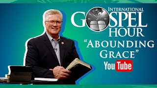 Abounding Grace  International Gospel Hour [upl. by Gilmer871]