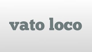 vato loco meaning and pronunciation [upl. by Dreda]