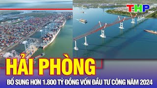 10 phút vàng 26102024  Hải Phòng Bổ sung hơn 1800 tỷ đồng vốn đầu tư công năm 2024 [upl. by Criswell424]