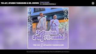 Tee Jay Ntando Yamahlubi amp Mr Brown  Chachura Official Audio feat Khobzin Kiavalla [upl. by Selda]