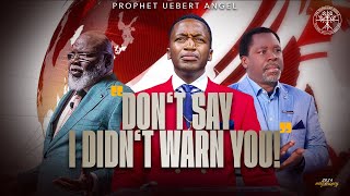 Dont Say I Didnt Warn You  Prophet Uebert Angel [upl. by Mosnar699]