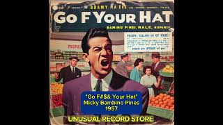 quotGo F Your Hatquot by Micky Bambino Pines 1957 An Oldies Record and 50s hit [upl. by Prescott]