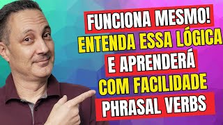 Funciona Mesmo Entenda Essa Lógica e Aprenderá Com Facilidade Phrasal Verbs [upl. by Cynera]