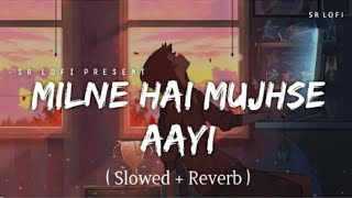 Milne Hai Mujhse Aayi  Lofi Slowed  Reverb  Arijit Singh [upl. by Siloa]