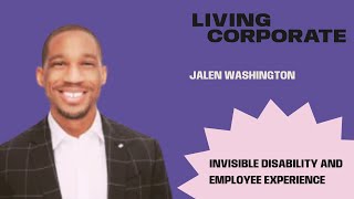 Talking Invisible Disability and Employee Experience livingcorporate JalenWashington podcast [upl. by Nogem565]