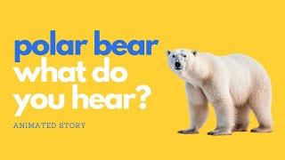 Polar Bear Polar Bear What Do You Hear Animated Read Along Adventure [upl. by Shipley]