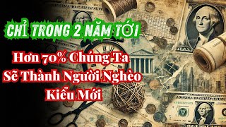 Ngỡ Ngàng Chỉ trong 2 năm tới  Hơn 70 Chúng Ta Sẽ Thành Người Nghèo Kiểu Mới  8 Lý Do Bất Ngờ [upl. by Annahsor632]