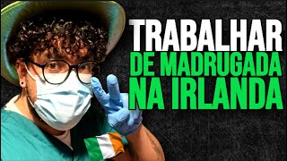 Como e TRABALHAR de HEALTHCARE Assistant na Irlanda de madrugada [upl. by Jarlathus]