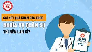 Bị Làm Sai Lệch Kết Quả Khám NVQS Đòi Quyền Lợi Thế Nào  NGHĨA VỤ QUÂN SỰ 2023  TVPL [upl. by Malilliw]