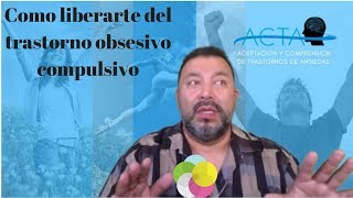 Como liberarte del Trastorno Obsesivo Compulsivo TOC [upl. by Orabla]