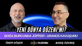 BOĞA BURCUNDA JÜPİTER  URANÜS KAVUŞUMU 1 Bölüm Öner DÖŞER amp Barış ÖZKIRIŞ [upl. by Shepperd371]