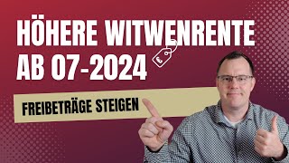 Rentenerhöhung 2024 Höhere Witwenrente durch höhere Freibeträge ab 072024 [upl. by Anihpled85]