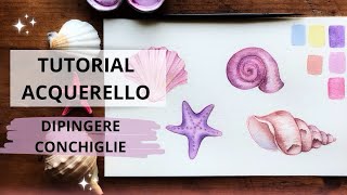 DIPINGERE CONCHIGLIE AD ACQUERELLO  Tutorial [upl. by Atelra112]