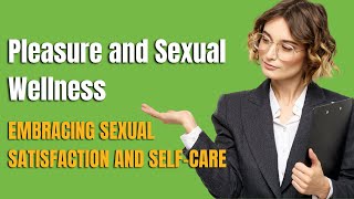 Pleasure and Sexual Wellness Embracing Satisfaction and SelfCare [upl. by Devy]