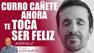 ✨ AHORA TE TOCA SER FELIZ Con Curro Cañete ✨ AlexComunicaTV [upl. by Morissa]