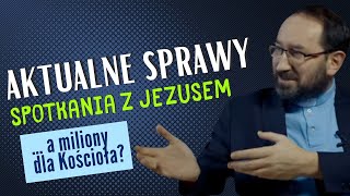 Spotkanie z Jezusem a miliony na Kościół [upl. by Devonna]