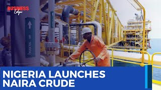 Nigeria Starts Sale of Crude in Naira Dangote Sells Petrol to Marketers [upl. by Holly-Anne]