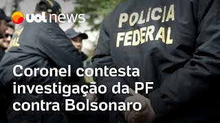 Coronel contesta investigação da PF contra Bolsonaro e espalha fake news sobre eleição [upl. by Saunders]