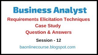 Business Analyst Case Study Tutorial  Requirements Elicitation Techniques Question amp Answers [upl. by Enialedam]