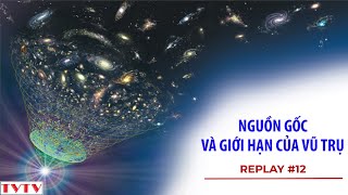 REPLAY12 Nguồn Gốc và Giới Hạn Của Vũ Trụ  Thư Viện Thiên Văn [upl. by Maris]