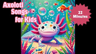 Axolotl Songs for Kids Full Album  22 Minutes of Axolotl Songs for Toddlers [upl. by Gerta]