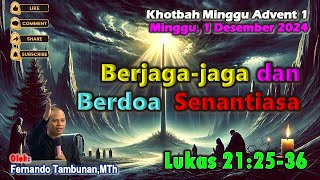 KHOTBAH MINGGU ADVENT I 1 Desember 2024❤ LUKAS 212536 BERJAGA JAGA DAN BERDOA SENANTIASA [upl. by Notirb]