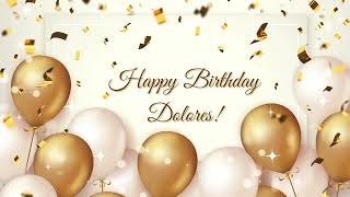 Happy Birthday Dolores  Happy Birthday To You Song [upl. by Ggerk]