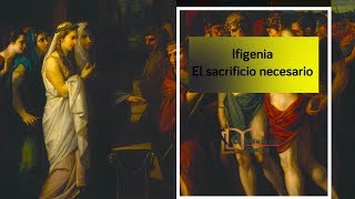 Ifigenia el sacrificio necesario para la Guerra de Troya [upl. by Jonny458]